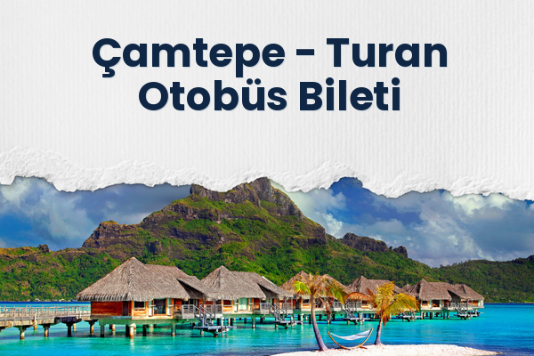 Çamtepe → Turan Otobüs Bileti