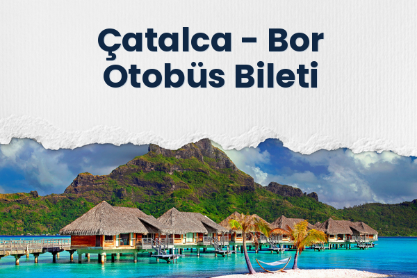 Çatalca → Bor Otobüs Bileti