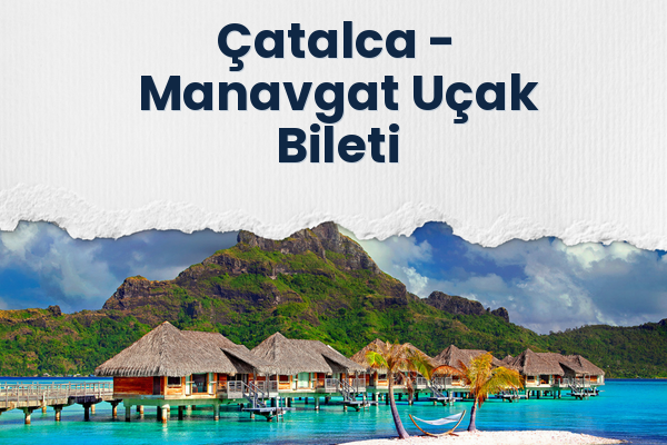 Çatalca → Manavgat Uçak Bileti