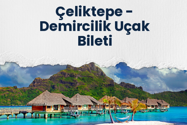 Çeliktepe → Demircilik Uçak Bileti
