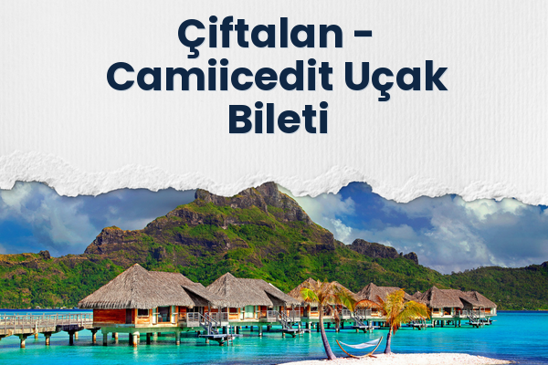 Çiftalan → Camiicedit Uçak Bileti