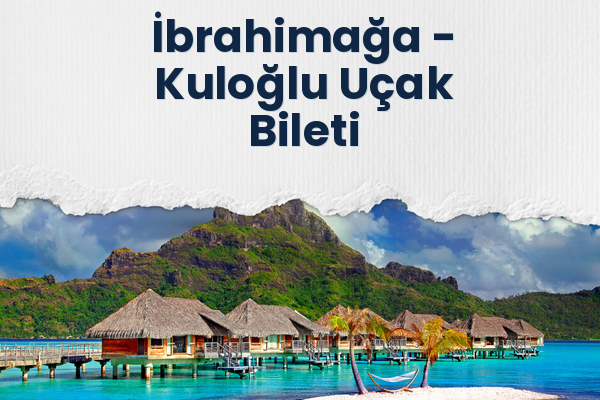 İbrahimağa → Kuloğlu Uçak Bileti