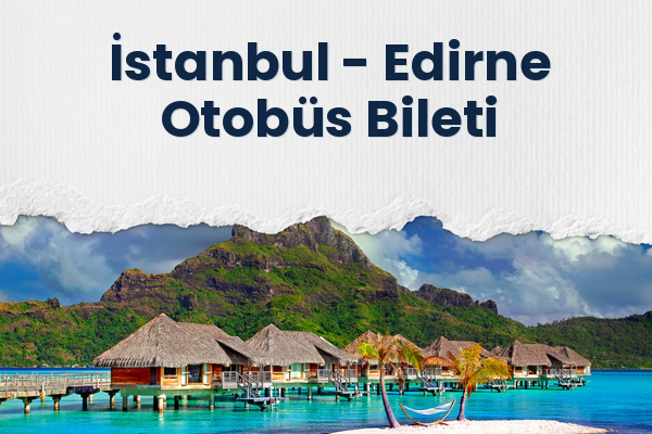 İstanbul → Edirne Otobüs Bileti