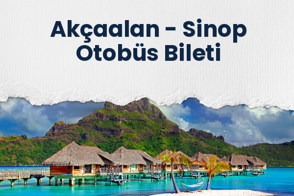 Akçaalan → Sinop Otobüs Bileti