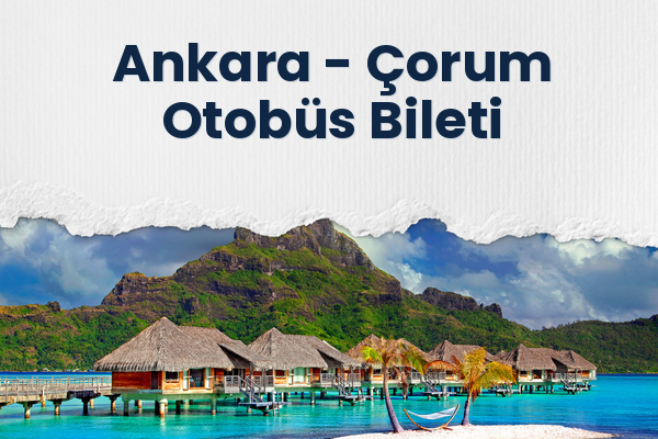 Ankara → Çorum Otobüs Bileti