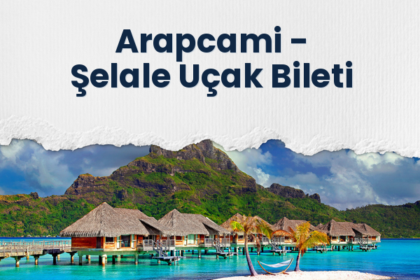Arapcami → Şelale Uçak Bileti