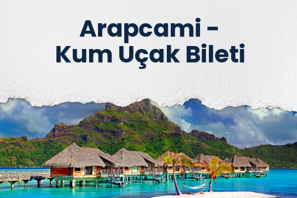 Arapcami → Kum Uçak Bileti