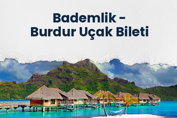Bademlik → Burdur Uçak Bileti