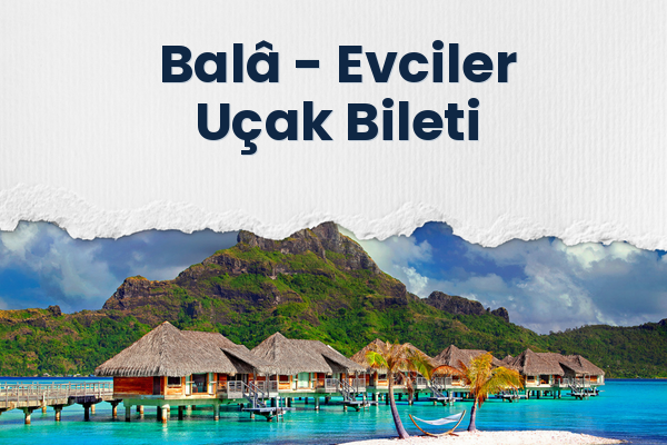 Balâ → Evciler Uçak Bileti