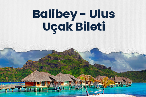 Balibey → Ulus Uçak Bileti