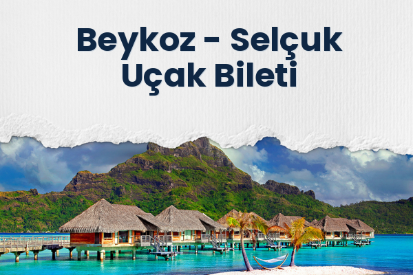Beykoz → Selçuk Uçak Bileti