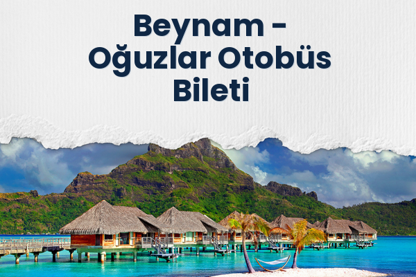 Beynam → Oğuzlar Otobüs Bileti