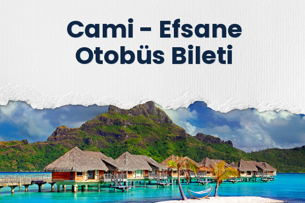 Cami → Efsane Otobüs Bileti