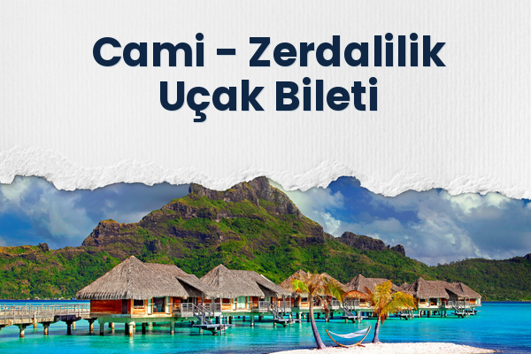 Cami → Zerdalilik Uçak Bileti