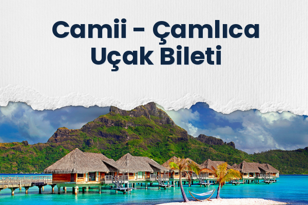Camii → Çamlıca Uçak Bileti
