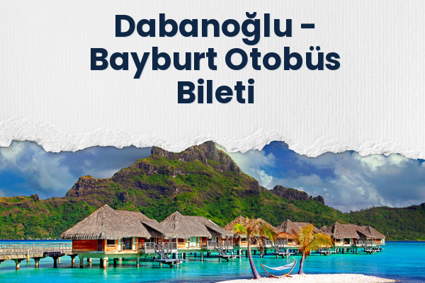 Dabanoğlu → Bayburt Otobüs Bileti