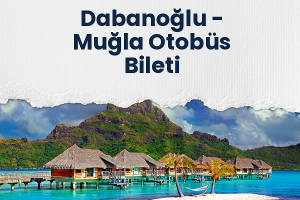 Dabanoğlu → Muğla Otobüs Bileti
