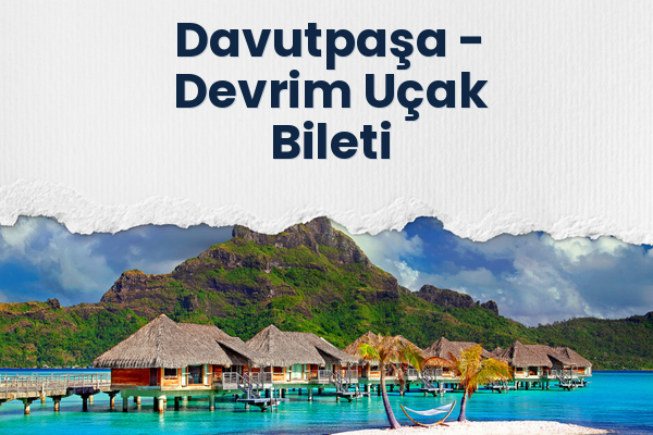 Davutpaşa → Devrim Uçak Bileti