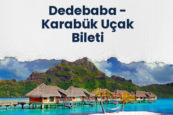 Dedebaba → Karabük Uçak Bileti