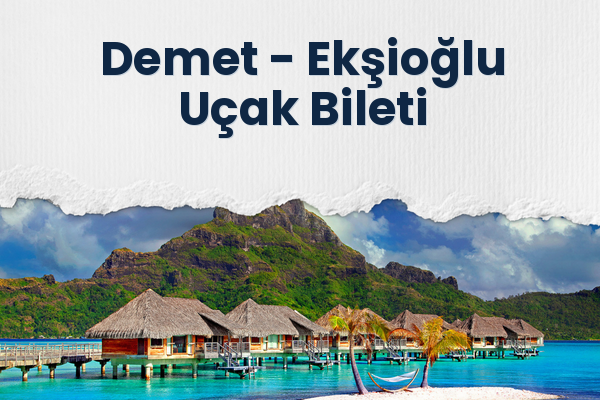 Demet → Ekşioğlu Uçak Bileti