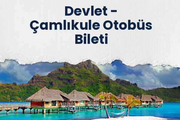 Devlet → Çamlıkule Otobüs Bileti