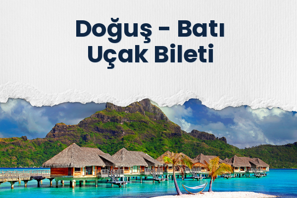 Doğuş → Batı Uçak Bileti