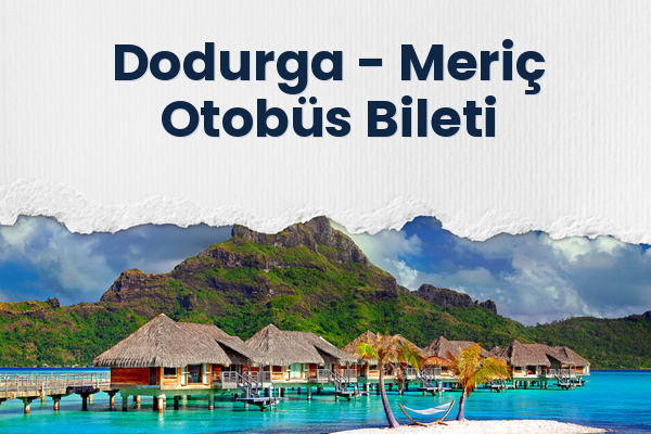 Dodurga → Meriç Otobüs Bileti