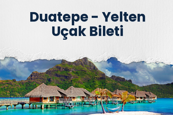Duatepe → Yelten Uçak Bileti