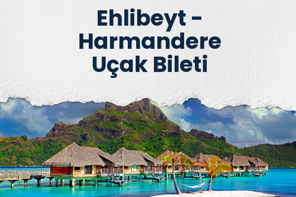 Ehlibeyt → Harmandere Uçak Bileti