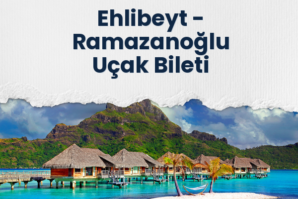 Ehlibeyt → Ramazanoğlu Uçak Bileti