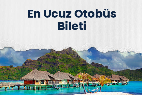 En Ucuz Otobüs Bileti 