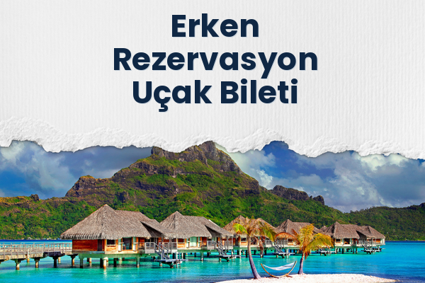 Erken Rezervasyon Uçak Bileti