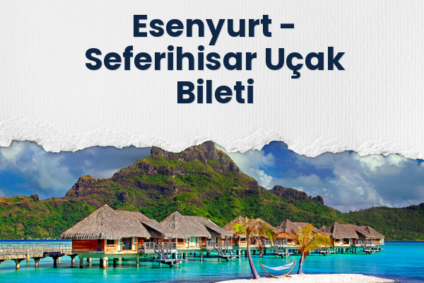 Esenyurt → Seferihisar Uçak Bileti