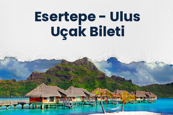 Esertepe → Ulus Uçak Bileti
