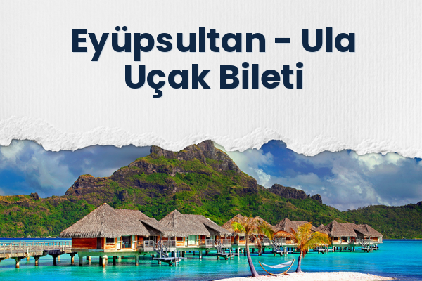 Eyüpsultan → Ula Uçak Bileti