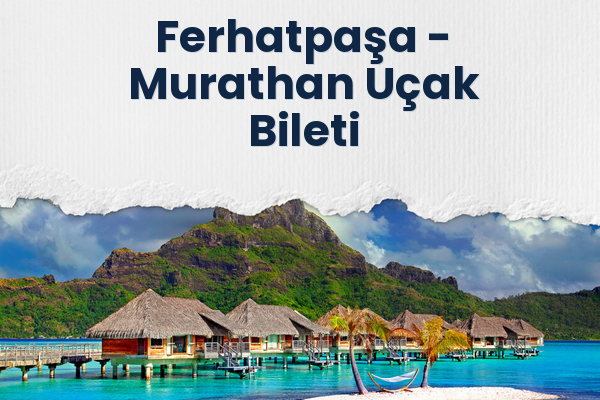 Ferhatpaşa → Murathan Uçak Bileti