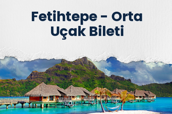 Fetihtepe → Orta Uçak Bileti