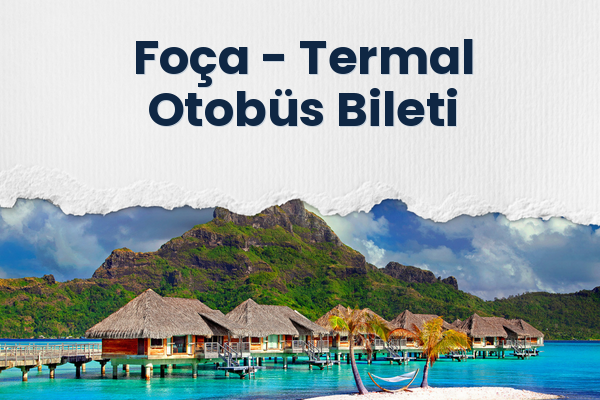 Foça → Termal Otobüs Bileti