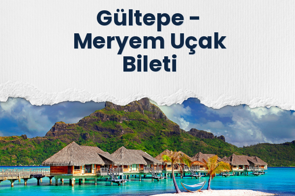 Gültepe → Meryem Uçak Bileti