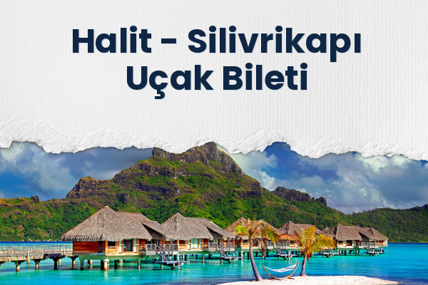 Halit → Silivrikapı Uçak Bileti