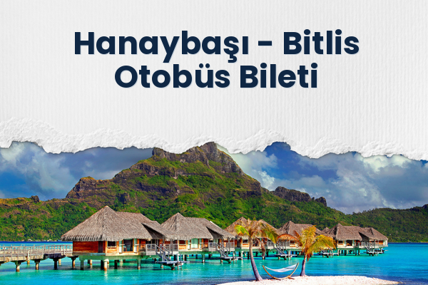 Hanaybaşı → Bitlis Otobüs Bileti