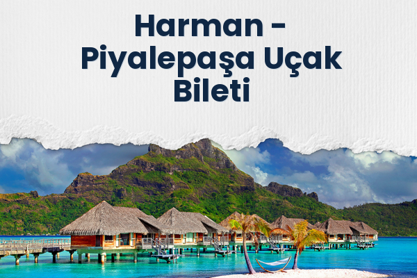 Harman → Piyalepaşa Uçak Bileti