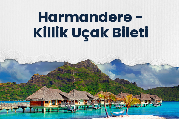 Harmandere → Killik Uçak Bileti