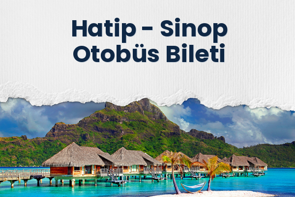 Hatip → Sinop Otobüs Bileti