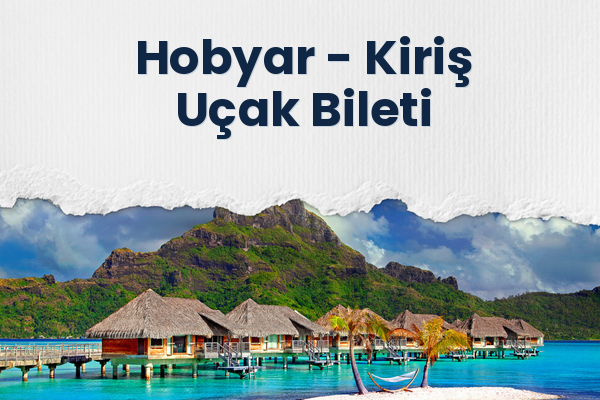 Hobyar → Kiriş Uçak Bileti