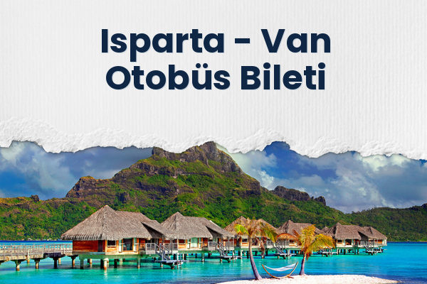 Isparta → Van Otobüs Bileti
