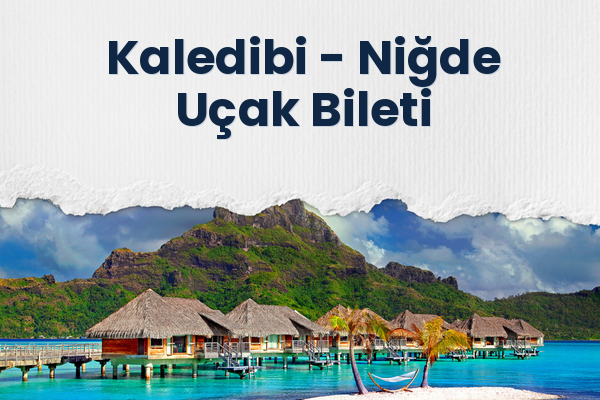 Kaledibi → Niğde Uçak Bileti