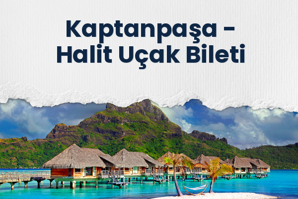 Kaptanpaşa → Halit Uçak Bileti