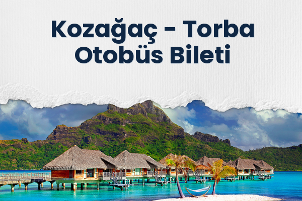 Kozağaç → Torba Otobüs Bileti