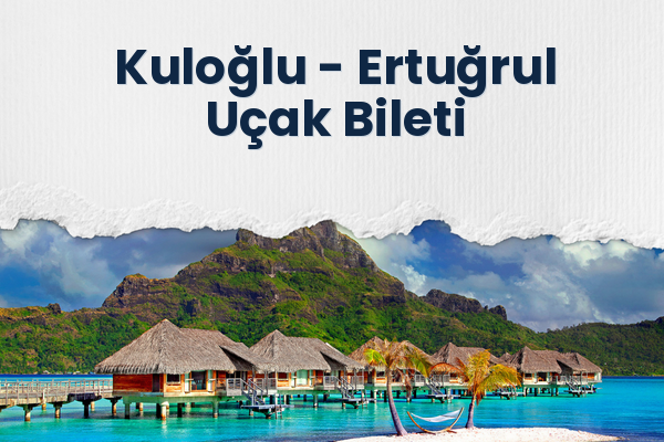 Kuloğlu → Ertuğrul Uçak Bileti